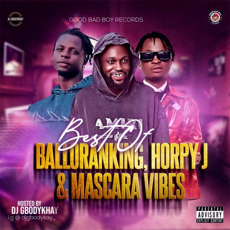 DJ Gbodykhay – Best Of Balloranking, Horpy J & Mascara Vibez (2024) Mix Vol 3