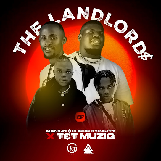Mankay & Choco Dynasty, T&T muziQ – The LandLord$ Ep