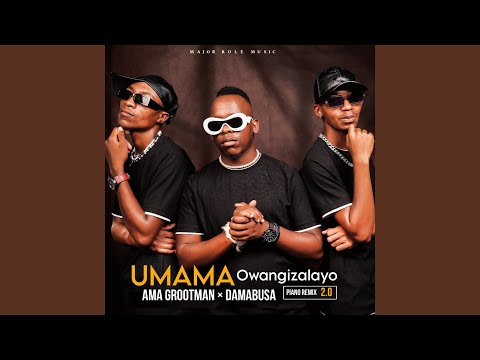 Ama Grootman × DaMabusa – UMAMA Owangizalayo (Piano Remix 2.0)